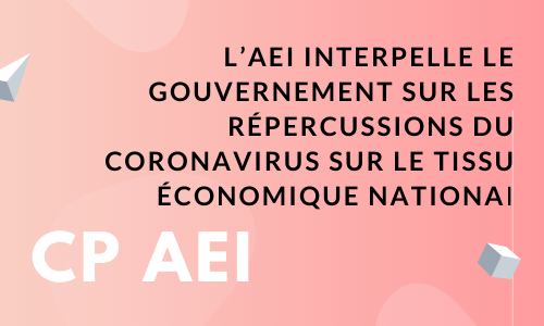 L’AEI interpelle le Gouvernement sur les répercussions du Coronavirus sur le tissu économique national L’AEI interpelle le Gouvernement sur les répercussions du Coronavirus sur le tissu économique national